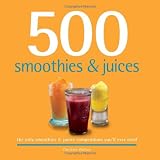 500 Smoothies & Juices: The Only Smoothie & Juice Compendium You'll Ever Need (500 (Sellers Publishing))