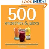 500 Smoothies   Juices: The Only Smoothie   Juice Compendium Youll Ever Need  500 Series Cookbooks