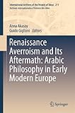 Renaissance Averroism and its aftermath : Arabic philosophy in early modern Europe