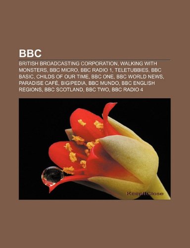 BBC: British Broadcasting Corporation, Walking with Monsters, BBC Micro, BBC Radio 1, Teletubbies, BBC Basic, Childs of Our