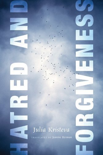 Hatred and Forgiveness (European Perspectives: A Series in Social Thought and Cultural Criticism) Reprint Edition by Kristeva, Julia published by Columbia University Press (2012)