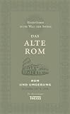 Reisef&uuml;hrer in die Welt der Antike. Das alte Rom: Rom und Umgebung im Jahre 300 n. Chr