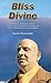 Bliss Divine: A Book of Spiritual Essays on the Lofty Purpose of Human Life