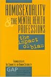 Homosexuality and the Mental Health Professions (Gap Report (Group for the Advancement of Psychiatry)),
