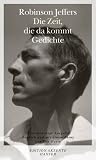 Die Zeit, die da kommt: Gedichte - Robinson Jeffers