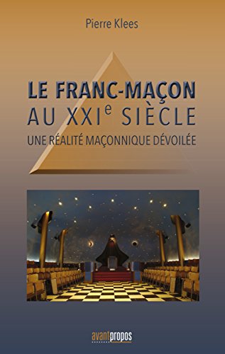 Le Franc-Maçon au XXIe siècle: Une réalité maçonnique dévoilée (ESSAI) (French Edition)