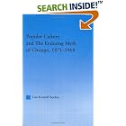 Click here to buy Popular Culture and the Enduring Myth of Chicago, 1871-1968 (American Popular History and Culture (Routledge (Firm)).) by Lisa Krissof Boehm.