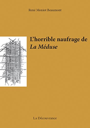 L'horrible naufrage de La Méduse: Récit du naufrage de la célèbre frégate française (French Edition)