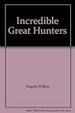 Incredible great hunters