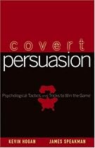 Covert Persuasion: Psychological Tactics and Tricks to Win the Game