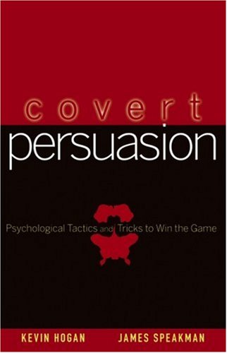 Covert Persuasion: Psychological Tactics and Tricks to Win the Game