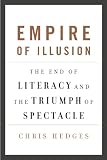 Empire of Illusion: The End of Literacy and the Triumph of Spectacle Empire of Illusion: The End of Literacy and the Triumph of Spectacle