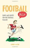 Football wit : quips and quotes for the football fanatic