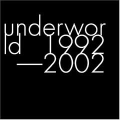 Underworld 1992 - 2002