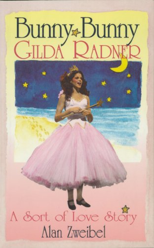 Bunny Bunny: Gilda Radner - A Sort of Love Story