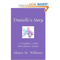 Danielle's Story: A Daughter's Battle with Aplastic Anemia by Shawn Williams