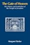 The Gate of Heaven: The History and Symbolism of the Temple in Jerusalem