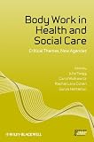 Body work in health and social care : critical themes, new agendas