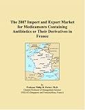The 2007 Import and Export Market for Medicaments Containing Antibiotics or Their Derivatives in France