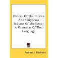 History Of The Ottawa And Chippewa Indians Of Michigan: A Grammar Of Their Language by  Andrew J. Blackbird