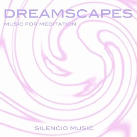 Dreamscapes (Music for Meditation)