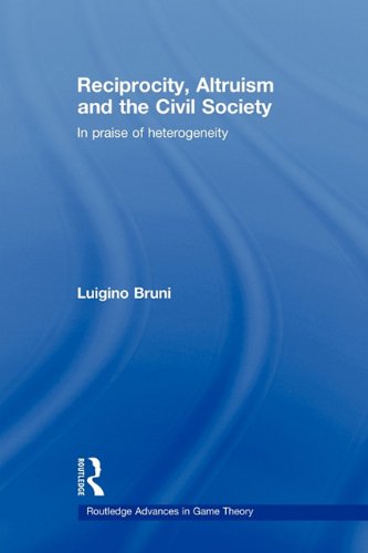 Reciprocity, Altruism and the Civil Society: In praise of heterogeneity (Routledge Advances in Game Theory)