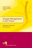 Change Management in der Praxis. Beispiele, Methoden, Instrumente
