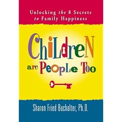Children Are People Too: Unlocking the 8 Secrets to Family Happiness