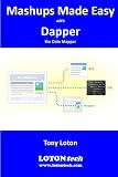Mashups Made Easy with Dapper: the Data Mapper Mashups Made Easy with Dapper: the Data Mapper