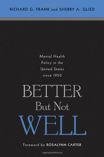 Better But Not Well: Mental Health Policy in the United States since 1950