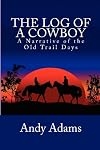 The Log of a Cowboy: A Narrative of the Old Trail Days