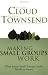 Making Small Groups Work: What Every Small Group Leader Needs to Know