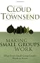 Making Small Groups Work: What Every Small Group Leader Needs to Know