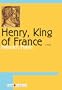Henry, King of France: A Novel