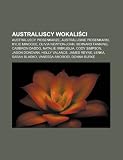 Australijscy wokalici: Australijscy piosenkarze, Australijskie piosenkarki, Kylie Minogue, Olivia Newton-John, Bernard Fanning, Cameron Daddo (Polish Edition)