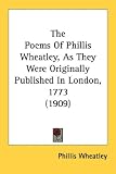  : The Poems Of Phillis Wheatley, As They Were Originally Published In London, 1773 (1909)