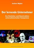 Jochen R�pke: Der lernende Unternehmer: Zur Evolution und Konstruktion  unternehmerischer Kompetenz