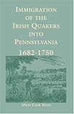Immigration of the Irish Quakers into Pennsylvania: 1682-1750 (Heritage classic)