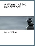 A Woman of No Importance (Large Print Edition)