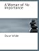 A Woman of No Importance (Large Print Edition)