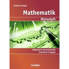 Mathematik - Allgemeine Hochschulreife: Wirtschaft - Erweiterte einb�ndige Ausgabe: Sch�lerbuch