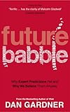 Future babble : why expert predictions fail and why we believe them anyway
