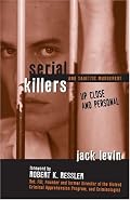 Serial Killers and Sadistic Murderers - Up Close and Personal