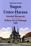 Harzsagen - Sagen des Unterharzes: Band 2 (von 2) der Gesamtausgabe von 1859 - Sagen des Unter-Harzes von der Grafschaft Wernigerode bis zur Grafschaft Stolberg und zur Ro�trappe - Unterharz