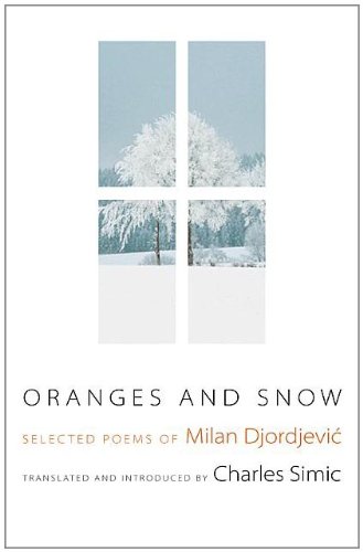 Oranges and Snow: Selected Poems of Milan Djordjevic (Facing Pages)