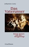 Produkt-Bild: Das Vaterunser: Beten lernen mit der Bergpredigt
