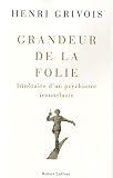 Grandeur de la folie : Itin�raire d'un psychiatre iconoclaste