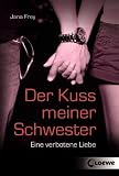 Der Kuss meiner Schwester: Eine verbotene Liebe - Jana Frey