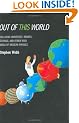 Out of This World: Colliding Universes, Branes, Strings, and Other Wild Ideas of Modern Physics