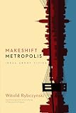 Makeshift Metropolis: Ideas About Cities